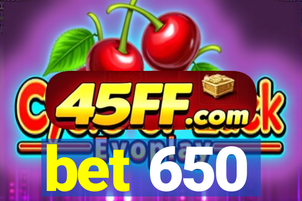 bet 650